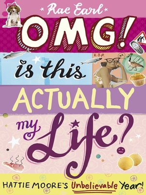 cover image of OMG! Is This Actually My Life? Hattie Moore's Unbelievable Year!